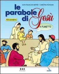 Le parabole di Gesù a fumetti - Jean-François Kieffer,Christine Ponsard,Christine Ponsard - copertina