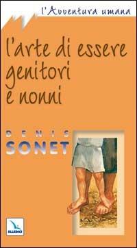 L'arte di essere genitori e nonni - Denis Sonet - copertina