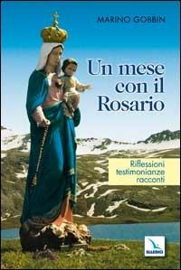 Un Mese con il Rosario. Riflessioni, testimonianze, racconti - Marino Gobbin - copertina