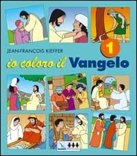 Io coloro il vangelo. Vol. 1 - Jean-François Kieffer - copertina