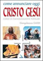 Come annunciare oggi Cristo Gesù. Corso di evangelizzazione popolare