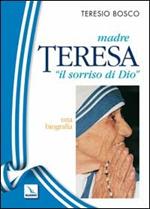 Madre Teresa «il sorriso di Dio». Una biografia
