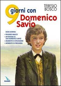 9 giorni con Domenico Savio. Ogni giorno: pensiero biblico, avventura di San Domenico Savio, momento di riflessione, momento di preghiera - Teresio Bosco - copertina