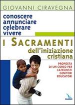 Conoscere, annunciare, celebrare, vivere i sacramenti dell'iniziazione cristiana. Proposta di corso per catechisti-genitori-educatori