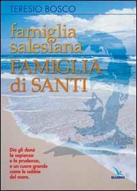 Famiglia salesiana, famiglia di santi. Profili dei santi, beati, venerabili e servi di Dio della famiglia salesiana - Teresio Bosco - copertina