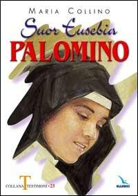Suor Eusebia Palomino. Per me vivere è Cristo - Maria Collino - copertina