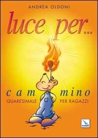 Luce per... Cammino quaresimale per ragazzi - Andrea Oldoni - copertina