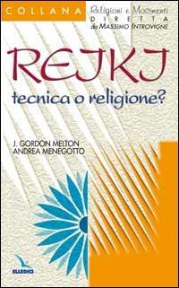 Reiki: tecnica o religione? - J. Gordon Melton,Andrea Menegotto,Andrea Menegotto - copertina