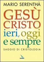 Gesù Cristo ieri, oggi e sempre. Saggio di cristologia