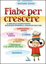 Fiabe per crescere. Le tappe dello sviluppo psichico raccontato attraverso il linguaggio delle fiabe