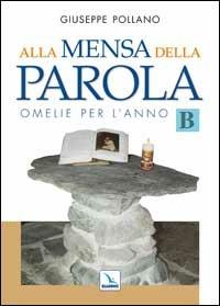 Alla mensa della parola. Omelie per l'anno «B» - Giuseppe Pollano - copertina