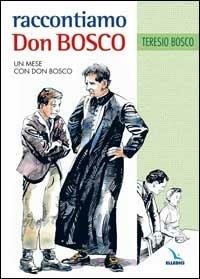 Raccontiamo Don Bosco. Un mese con Don Bosco - Teresio Bosco - copertina