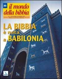 Il mondo della Bibbia (2005). Vol. 5: La Bibbia è nata a Babilonia - copertina