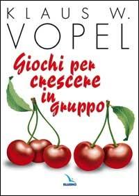 Giochi per crescere in gruppo - Klaus W. Vopel - copertina