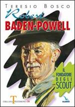 Robert Baden-Powell. Il fondatore degli scout
