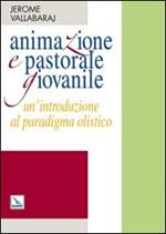 Animazione e pastorale giovanile. Un'introduzione al paradigma olistico