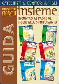 Catechisti & genitori & figli. Insieme incontro al Padre, al Figlio, allo Spirito Santo. Cammino catecumenale. Guida - Giuseppe Cionchi - copertina