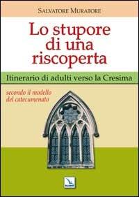 Lo stupore di una riscoperta. Itinerario di adulti verso la Cresima - Salvatore Muratore - copertina