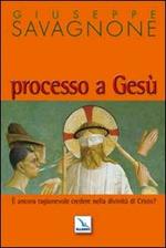 Processo a Gesù. È ancora ragionevole credere nella divinità di Gesù?