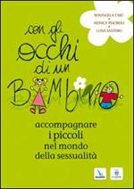 Con gli occhi di un bambino. Accompagnare i piccoli nel mondo della sessualità
