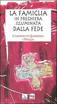 La famiglia in preghiera illuminata dalla fede. Cammino di Quaresima e Pasqua - Laura Salvi - copertina