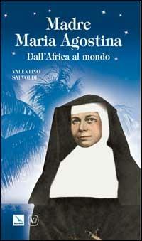Madre Maria Agostina. Dall'Africa al mondo - Valentino Salvoldi - copertina