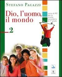 Dio, l'uomo, il mondo. Corso di religione cattolica. Per la Scuola media. Vol. 2 - Stefano Pagazzi - copertina
