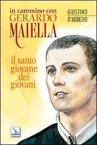 In cammino con Gerardo Maiella. Il santo giovane dei giovani - Giustino D'Addezio - copertina