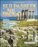 Sui passi di San Paolo. Guida spirituale storica e geografica ai viaggi di san Paolo