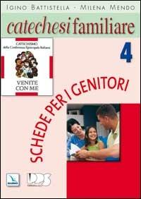 Catechesi familiare. Schede per i genitori. Vol. 4 - Igino Battistella,Milena Mendo - copertina
