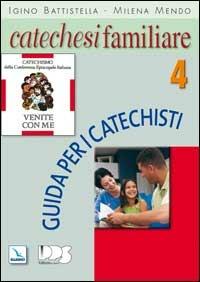 Catechesi familiare. Guida per i catechisti. Vol. 4 - Igino Battistella,Milena Mendo - copertina