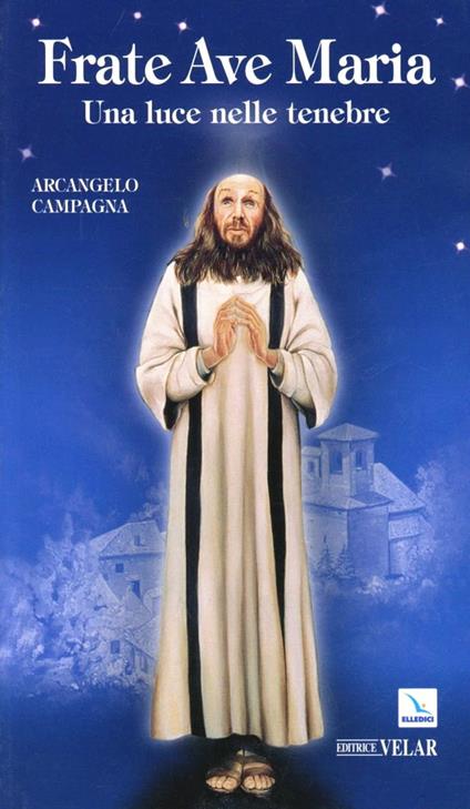 Frate Ave Maria. Una luce nelle tenebre - Arcangelo Campagna - copertina