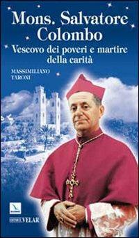 Mons. Salvatore Colombo. Vescovo dei poveri e martire della carità - Massimiliano Taroni - copertina