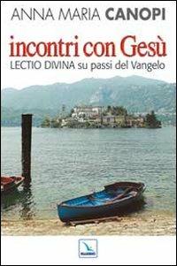 Incontri con Gesù. Lectio divina su passi del Vangelo - Anna Maria Cànopi - copertina