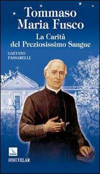 Tommaso Maria Fusco. La carità del preziosissimo sangue - Gaetano Passarelli - copertina