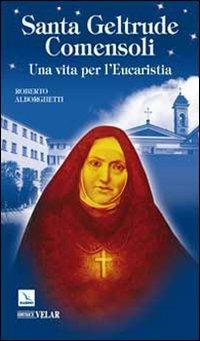 Santa Geltrude Comensoli. Una vita per l'eucaristia - Roberto Alborghetti - copertina