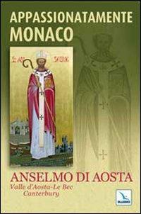 Appassionatamente monaco. Anselmo di Aosta. Valle d'Aosta-Le Bec-Canterbury - copertina