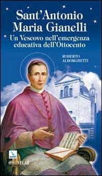 Sant'Antonio Maria Gianelli. Un vescovo nell'emergenza educativa dell'Ottocento - Roberto Alborghetti - copertina