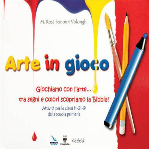 Arte in gioco. Giochiamo con l'arte... tra segni e colori scopriamo la Bibbia! - M. Rosa Bonomi Volonghi - copertina
