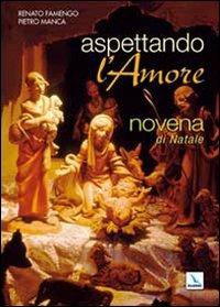 Aspettando l'amore. Novena di Natale per giovani... e per le loro comunità - Renato Famengo,Pietro Manca - copertina