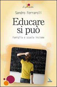 Educare si può. Famiglia e scuola insieme - Sandro Ferraroli - copertina