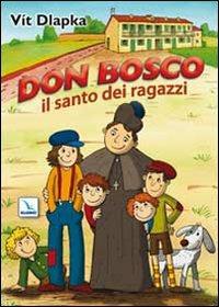 Don Bosco il santo dei ragazzi. Ediz. illustrata - Vít Dlapka,Alena Urbánková - copertina