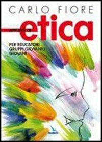 Appunti di etica. Per educatori, gruppi giovanili, giovani - Carlo Fiore - copertina