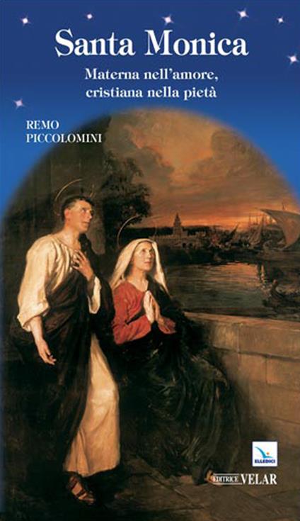 Santa Monica. Materna nell'amore, cristiana nella pietà - Remo Piccolomini - copertina
