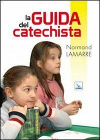 La guida del catechista - Normand Lamarre - copertina