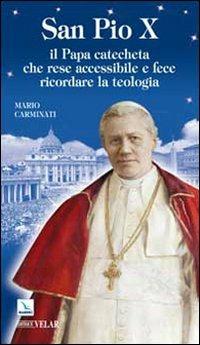 San Pio X. Il Papa catecheta che rese accessibile e fece ricordare la teologia - Mario Carminati - copertina