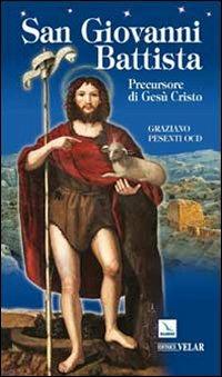 San Giovanni Battista. Precursore di Gesù Cristo - Graziano Pesenti - copertina
