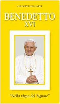 Benedetto XVI. «Nella vigna del Signore» - Giuseppe De Carli - copertina