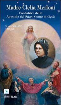 Madre Clelia Merloni. Fondatrice delle Apostole del Sacro Cuore di Gesù - Massimiliano Taroni - copertina