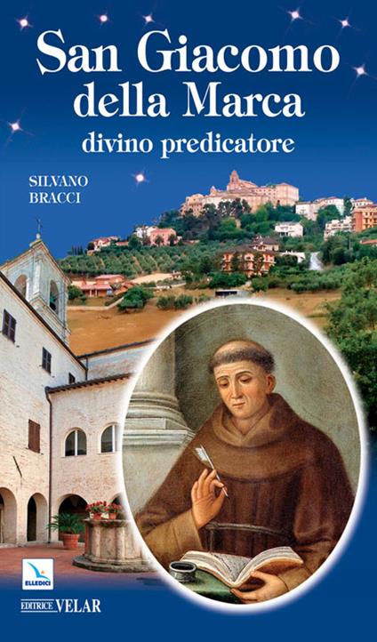 San Giacomo della Marca. Divino predicatore - Silvano Bracci - copertina